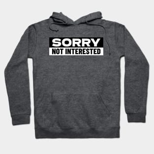 Sorry Not Interested Hoodie